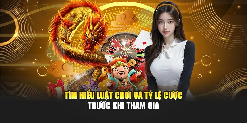 Tìm hiểu luật chơi và tỷ lệ cược trước khi tham gia