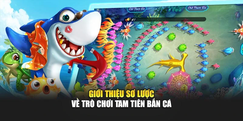 Giới thiệu sơ lược về trò chơi Tam Tiên Bắn Cá