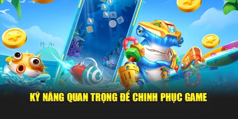 Kỹ năng quan trọng để chinh phục game